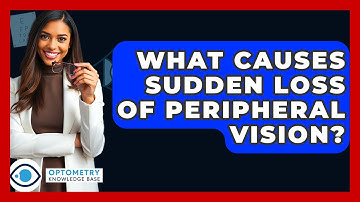 What Causes Sudden Loss Of Peripheral Vision? - Optometry Knowledge Base