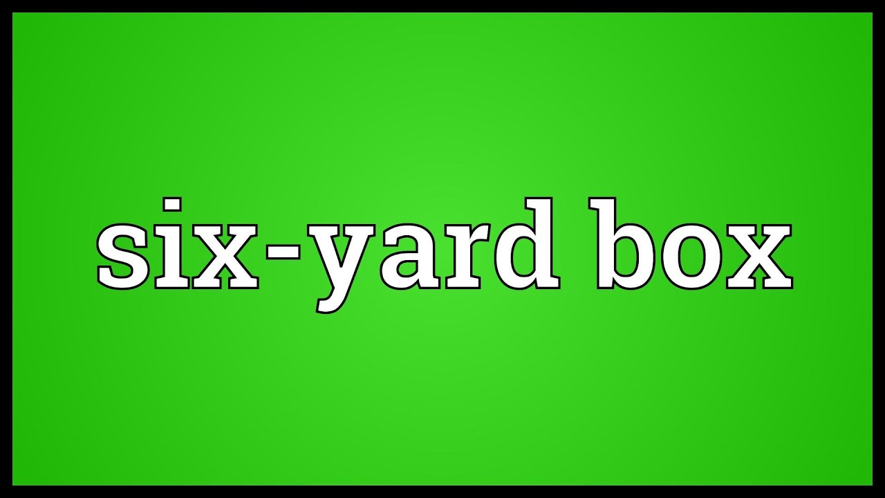 Six-yard box Meaning