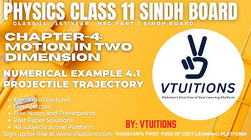 Numerical Example 4.1 Projectile Trajectory | Motion in Two Dimension | Physics Class 11 Sindh Board