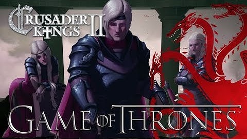 Aegon Targaryen - Crusader Kings II Game of Thrones #8 - The Cuck War