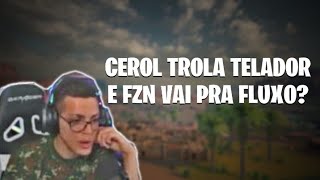 CEROL TROLA TELADOR E FZN VAI PRA FLUXO? | HG CLIPS ✅