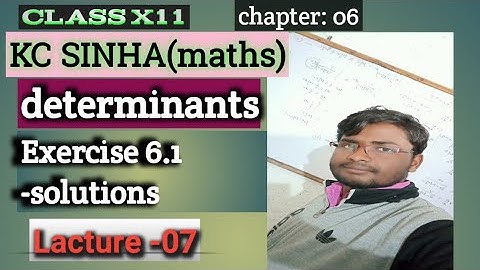 Class 12 KC SINHA(maths) Determinants- Exercise 6.1 questions and answers...by narayan kumar