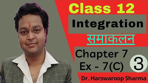 Dr Harswaroop Sharma Class 12 Ncert Maths Chapter 7 Integration समाकलन Ex 7 (C) Part 3