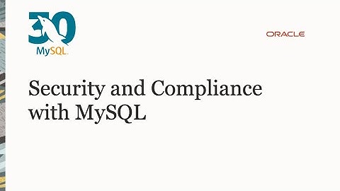 Security and Compliance with MySQL
