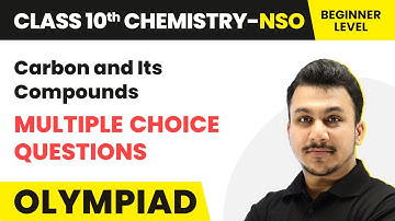 Class 10 National Science Olympiad (Chemistry) | Carbon and Its Compounds (50 MCQs) - Beginner Level