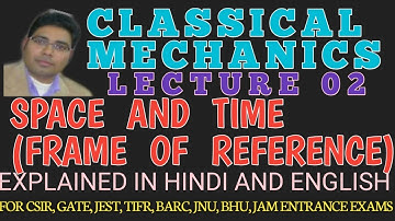 LECTURE 02 CLASSICAL MECHANICS|| SPACE AND TIME ( FRAME OF REFERENCE)