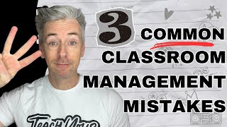 3 Common Classroom Management Mistakes and How to Fix Them