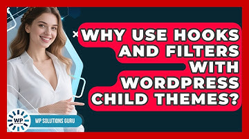 Why Use Hooks And Filters With WordPress Child Themes? - WP Solutions Guru