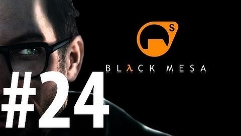 Black Mesa - Playthrough Part 24 - Lambda Core 2/4 [No commentary] [HD PC]