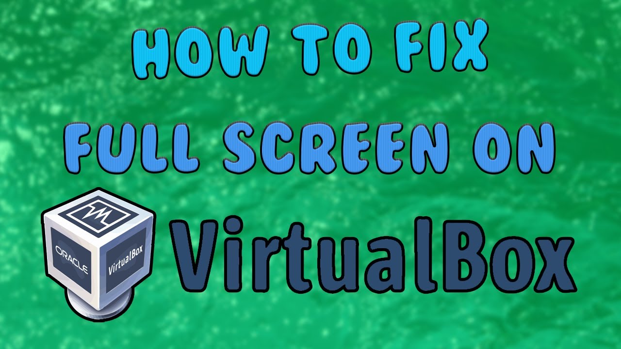 How to make Full Screen VIRTUALBOX. Resolution fix