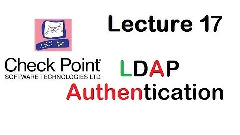 Lecture 17:Checkpoint Firewall LDAP Authentication and Integration
