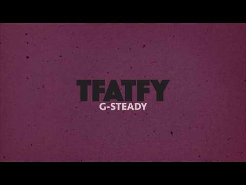 TFATFY /// G-Steady (Official Video)
