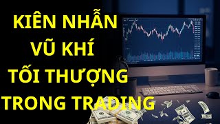 Kiên Nhẫn - Vũ Khí Tối Thượng Trong Trò Chơi Giao Dịch | Bí Mật Thành Công Của Trader Lão Làng screenshot 3
