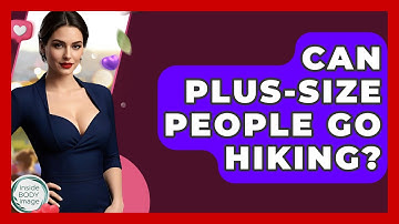Can Plus-size People Go Hiking? - Inside Body Image