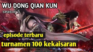 WU DONG QIAN KUN season 5, turnamen 100 kekaisaran /alur cerita film