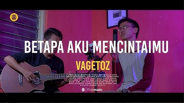 Betapa Aku Mencintaimu - Vagetoz Cover Acoustic | First Music