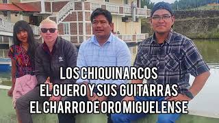 El Güero y Sus Guitarras - El Charro De Oro Miguelense - Los Chiquinarcos