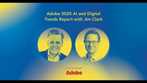 BONUS EP: Adobe 2025 AI and Digital Trends Report with Jim Clark