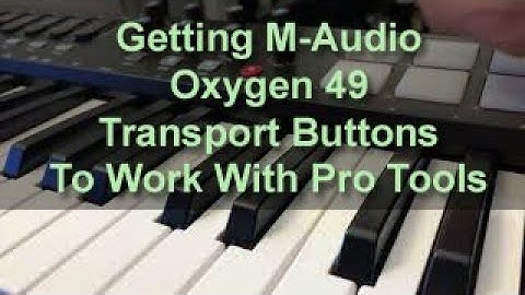 Getting M-Audio Oxygen 49 Transport Buttons To Work With Pro Tools