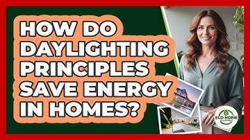How Do Daylighting Principles Save Energy In Homes? - Eco Home Blueprint