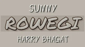 Rowegi lyrics video sunny and harry bhagat