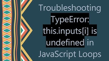 Troubleshooting TypeError: this.inputs[i] is undefined in JavaScript Loops