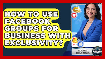 How To Use Facebook Groups For Business With Exclusivity? - Social Media Business Playbook