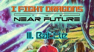 Video thumbnail of "I Fight Dragons – The Near Future III. Battle"