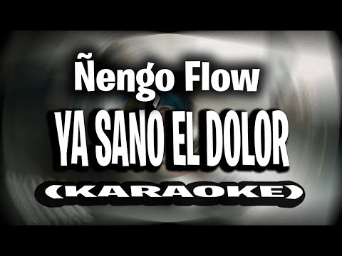 Ñengo Flow – Ya Sanó El Dolor [KARAOKE – INSTRUMENTAL]