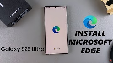 How To Install Microsoft Edge On Samsung Galaxy S25 / S25 Ultra