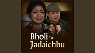 Bholi Ta Jadaichhu