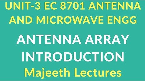 EC 8701 Antenna and Microwave Engineering Antenna Array Introduction