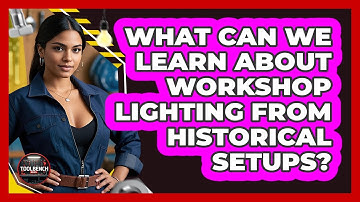 What Can We Learn About Workshop Lighting From Historical Setups? - ToolBench Pros