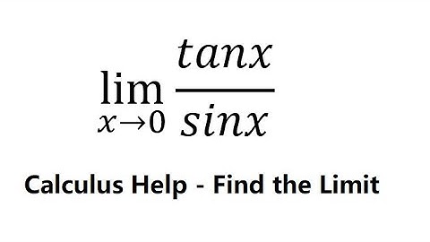 Calculus Help: Find the limits: lim (x→0) tanx/sinx - Techniques