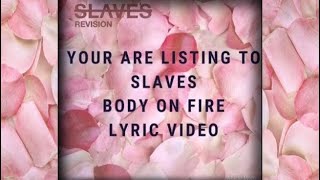 Slaves- Body on fire lyric video(fan made) chords