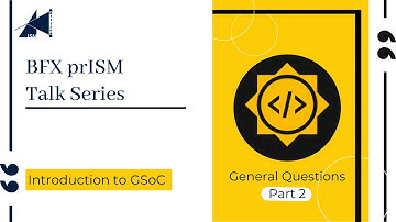 GSoC General Questions Part-2 | BFX prISM Talk Series