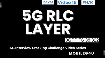 Day #16/30 | 5G RLC Layer | 3GPP  | 5G Interview Cracking Challenge Video Series | #5G #telecom