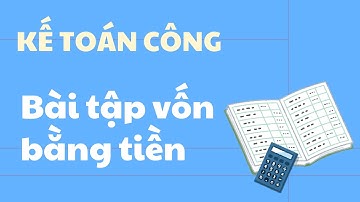 Kế toán công | Bài tập Kế toán Vốn bằng tiền