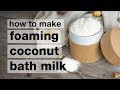 How to Make DIY Foaming Coconut Bath Milk