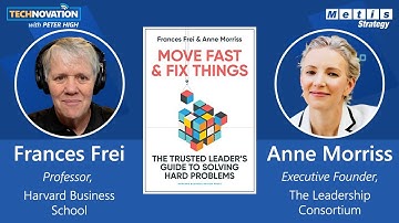 Move Fast & Fix Things: Leading Change w/ Authors Frances Frei & Anne Morriss | Technovation 819