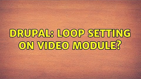 Drupal: Loop setting on video module?