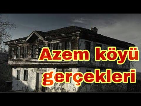 AÇIKLANAMAYAN AZEM KÖYÜ HİKÂYESİ