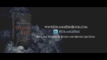Strange Fire by Dr. John MacArthur