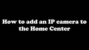 [Tutorial] Fibaro - How to add an IP camera to the Home Center