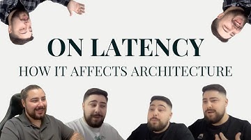 On latency and how it affects architecture