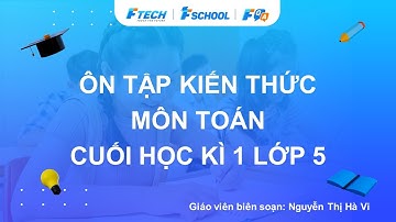 Bài giảng ôn luyện kiến thức cuối học kì 1 môn Toán lớp 5 - FQA.vn