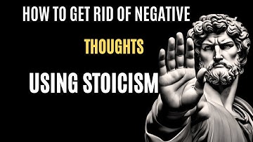 How to Get Rid of Negative Thoughts Using Stoicism | Daily Stoicism Official