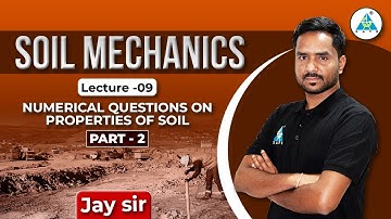 SOIL MECHANICS || Lecture -09 || NUMERICAL QUESTIONS ON PROPERTIES OF SOIL PART - 2 || by Jay Sir