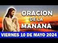 💖Oración De La Mañana De Hoy Viernes 10 DE mayo 2024 | y Observa Lo Que Pasa En Tí!