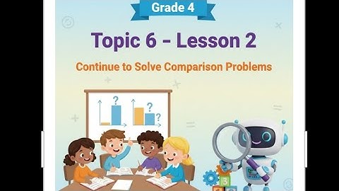 Grade 4 | Topic 6 – Lesson 2: Continue to Solve Comparison Problems
